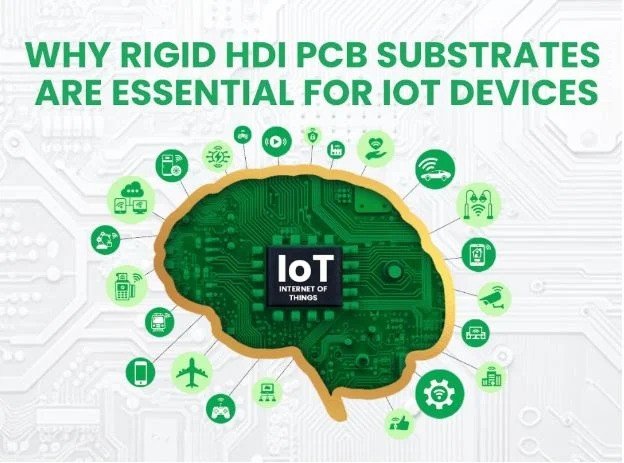 Why Rigid HDI PCB Substrates Are Essential for IoT Devices